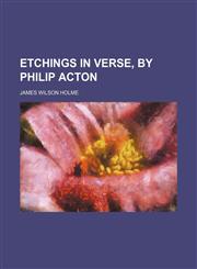 Etchings in Verse, by Philip Acton,1150439807,9781150439803