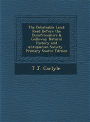 Debateable Land Read Before the Dumfriesshire & Galloway Natural History and Antiquarian Society,1289918910,9781289918910
