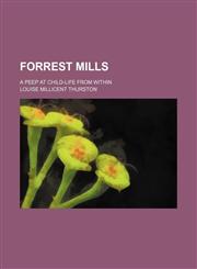 Forrest Mills; a peep at child-life from within,115151036X,9781151510365