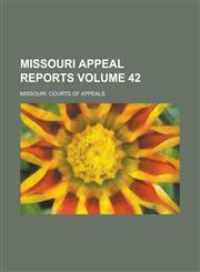 Missouri Appeal Reports Volume 42,1236809998,9781236809995