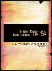 British Diplomatic Instructions 1689-1789,1140474723,9781140474722