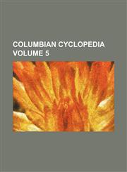 Columbian cyclopedia Volume 5,1153969785,9781153969789