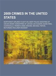 2009 Crimes in the United States Northwest Airlines Flight 253, Bart Police Shooting of Oscar Grant, Kidnapping of Jaycee Lee Dugard, Bling Ring, Coa,123059843X,9781230598437