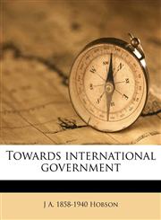 Towards international government,1171573340,9781171573340