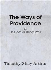 The Ways of Providence or He Does All Things Well!,1483700305,9781483700304