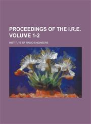 Proceedings of the I.R.E Volume 1-2,1236767454,9781236767455