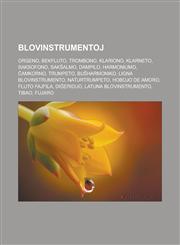 Blovinstrumentoj Orgeno, Bekfluto, Trombono, Klariono, Klarneto, Saksofono, Sakŝalmo, Dampilo, Harmoniumo, Ĉamkorno, Trumpeto, Buŝharmoniko, Ligna blovinstrumento, Naturtrumpeto, Hobojo de amoro, Fluto fajfila, Diĝeriduo, Latuna blovinstrumento,1232957720,9781232957720