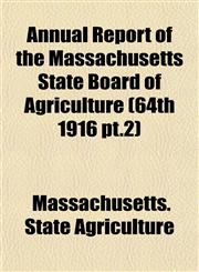 Annual Report of the Massachusetts State Board of Agriculture (64th 1916 pt.2),115328314X,9781153283144
