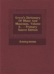 Grove's Dictionary of Music and Musicians, Volume 6... - Primary Source Edition,1294476513,9781294476511