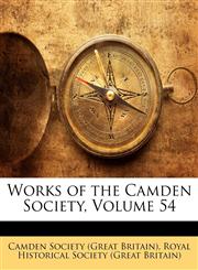 Works of the Camden Society, Volume 54,1145828566,9781145828568