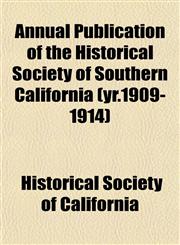 Annual Publication of the Historical Society of Southern California (yr.1909-1914),1151891088,9781151891082