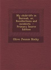 My Child-Life in Burmah, Or, Recollections and Incidents - Primary Source Edition,1287782701,9781287782704