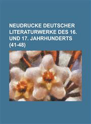 Neudrucke Deutscher Literaturwerke Des 16. Und 17. Jahrhunderts Volume 41-48,1234056879,9781234056872