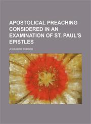 Apostolical Preaching Considered in an Examination of St. Paul's Epistles,115116979X,9781151169792