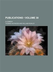 Publications (Volume 30); A Comedy,1154272966,9781154272963