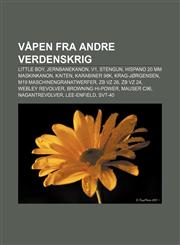 Våpen fra andre verdenskrig Little Boy, Jernbanekanon, V1, Stengun, Hispano 20 mm maskinkanon, Kaiten, Karabiner 98k, Krag-Jørgensen,1232806188,9781232806189