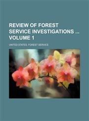 Review of Forest service investigations  Volume 1,1130806758,9781130806755