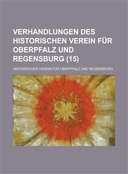 Verhandlungen Des Historischen Verein Fur Oberpfalz Und Regensburg (15 ),1154724204,9781154724202