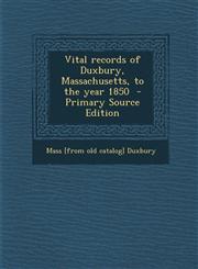 Vital Records of Duxbury, Massachusetts, to the Year 1850 - Primary Source Edition,1293635324,9781293635322
