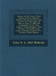 History of the Thirty-Third Indiana Veteran Volunteer Infantry During the Four Years of Civil War, from Sept. 16, 1861, to July 21, 1865; And Incident,129471452X,9781294714521