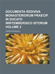 Documenta rediviva Monasteriorum praecip. in Ducato Wirtembergico sitorum Volume 2,1236880153,9781236880154