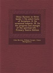 Olney Hymns In Three Books. I. on Select Texts of Scripture. II. on Occasional Subjects. III. on the Progress and Changes of the S,129375272X,9781293752722