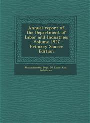 Annual Report of the Department of Labor and Industries .. Volume 1927 - Primary Source Edition,1293668907,9781293668900