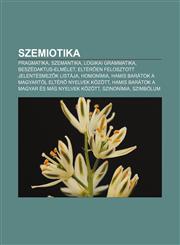 Szemiotika Pragmatika, Szemantika, Logikai Grammatika, Beszedaktus-Elmelet, Elter En Felosztott Jelentesmez K Listaja, Homonimia,1232914932,9781232914938