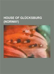 House of Glucksburg (Norway) Olav V of Norway, Harald V of Norway, Haakon VII of Norway, Haakon, Crown Prince of Norway, Princess Martha Louise of,1230834389,9781230834382