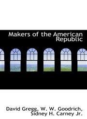 Makers of the American Republic,1117775151,9781117775159