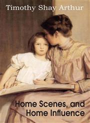 Home Scenes, and Home Influence,1612038867,9781612038865