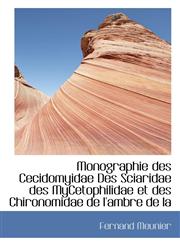 Monographie des Cecidomyidae Des Sciaridae des MyCetophilidae et des Chironomidae de l'ambre de la,1115944940,9781115944946