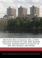 Boston's Best Colleges, Vol. 2 New England School of Law, Pine Manor College, Massachusetts College of Art and Design, and More,1241000824,9781241000820