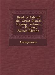Dred A Tale of the Great Dismal Swamp, Volume 1 - Primary Source Edition,1295133407,9781295133406