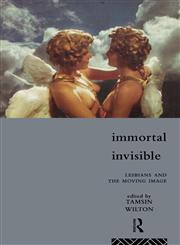 Immortal Invisible Lesbians and the Moving Image,0415107253,9780415107259