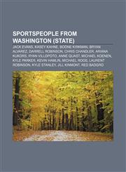 Sportspeople from Washington (state) Jack Evans, Kasey Kahne, Boone Kirkman, Bryan Alvarez, Darrell Robinson, Chris Chandler, Ariana Kukors,123306620X,9781233066209