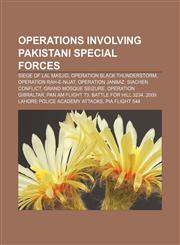 Operations involving Pakistani special forces Siege of Lal Masjid, Operation Black Thunderstorm, Operation Rah-e-Nijat, Operation Janbaz,1156919983,9781156919989
