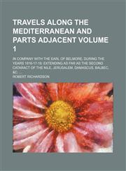 Travels along the Mediterranean and parts adjacent; in company with the Earl of Belmore, during the years 1816-17-18 extending as far as the second cataract of the Nile, Jerusalem, Damascus, Balbec, &c.  Volume 1,1154112748,9781154112740