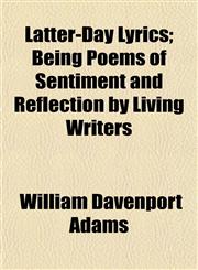 Latter-Day Lyrics; Being Poems of Sentiment and Reflection by Living Writers,1154917525,9781154917529