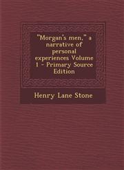 Morgan's Men, a Narrative of Personal Experiences Volume 1 - Primary Source Edition,1289618798,9781289618797