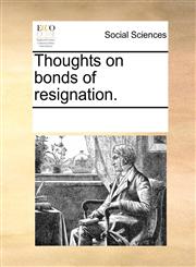 Thoughts on bonds of resignation.,1170245552,9781170245552