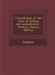 Constitution of the State of Indiana and Amendments - Primary Source Edition,1294747428,9781294747420
