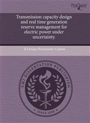 Transmission capacity design and real time generation reserve management for electric power under uncertainty.,1243678909,9781243678904