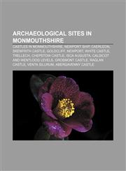 Archaeological sites in Monmouthshire Castles in Monmouthshire, Newport Ship, Caerleon, Skenfrith Castle, Goldcliff, Newport, White Castle,1156395275,9781156395271