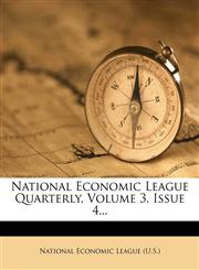 National Economic League Quarterly, Volume 3, Issue 4...,1273528212,9781273528217