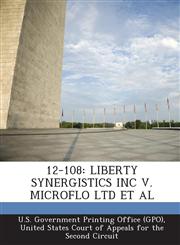 12-108 LIBERTY SYNERGISTICS INC V. MICROFLO LTD ET AL,1294116959,9781294116950