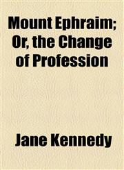 Mount Ephraim; Or, the Change of Profession,1154579352,9781154579352