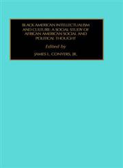 Black American Intellectualism and Culture A Social Study of African American Social and Political Thought,0762306033,9780762306039