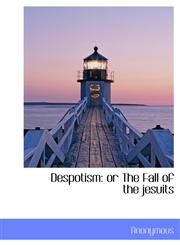 Despotism Or the Fall of the Jesuits,1117405168,9781117405162