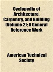 Cyclopedia of Architecture, Carpentry, and Building (Volume 2); A General Reference Work,1152226533,9781152226531